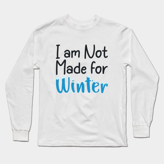 I am not made for winter Long Sleeve T-Shirt by jexershirts